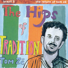 Load image into Gallery viewer, The Hips of Tradition: The Return of Tom Zé (Brazil 5)
