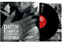 Load image into Gallery viewer, Pastor Champion - I Just Want To Be a Good Man