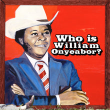 Load image into Gallery viewer, William Onyeabor - Who is William Onyeabor?