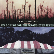 Load image into Gallery viewer, Jim White - Presents Music From Searching For The Wrong-Eyed Jesus
