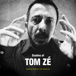 Studies of Tom Zé - Explaining Things So I Can Confuse You