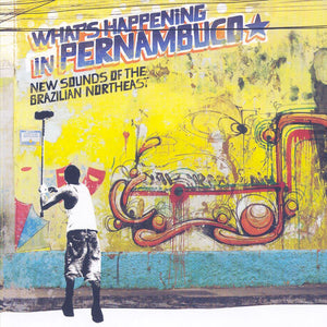Brazil Classics 7: What's Happening in Pernambuco? - New Sounds of the Brazilian Northeast